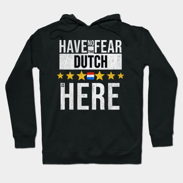 Have No Fear The Dutch Is Here - Gift for Dutch From Netherlands Hoodie by Country Flags
